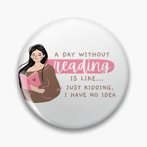 Item preview, A Day Without Reading Is Like Just Kidding I Have No Idea designed and sold by PhDoer.