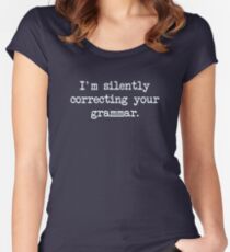 I'm Silently Correcting Your Grammar. Women's Fitted Scoop T-Shirt