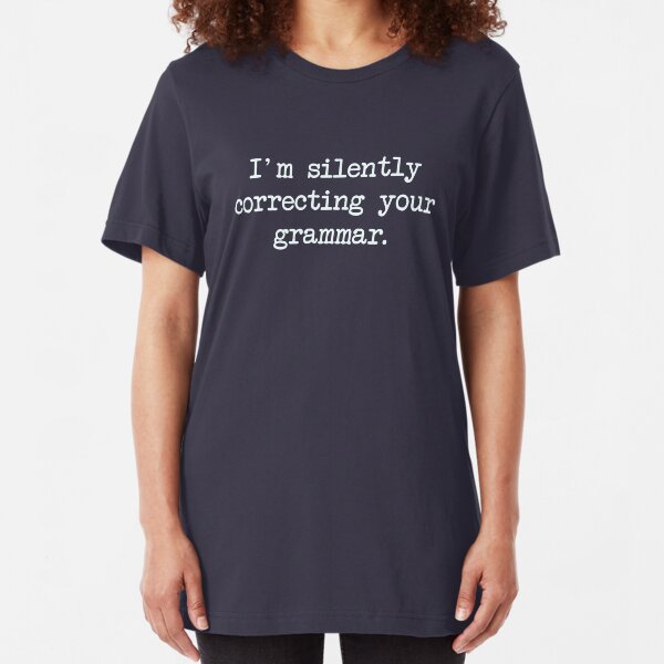 Ich korrigiere still Ihre Grammatik. Slim Fit T-Shirt