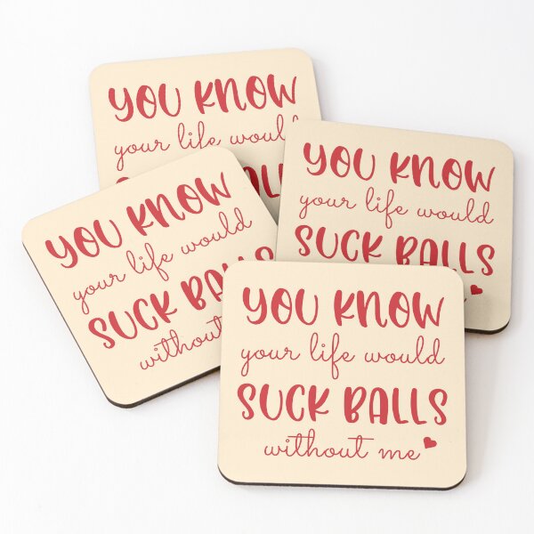 Item preview, You know your life would suck balls without me designed and sold by KMIKBAL7.