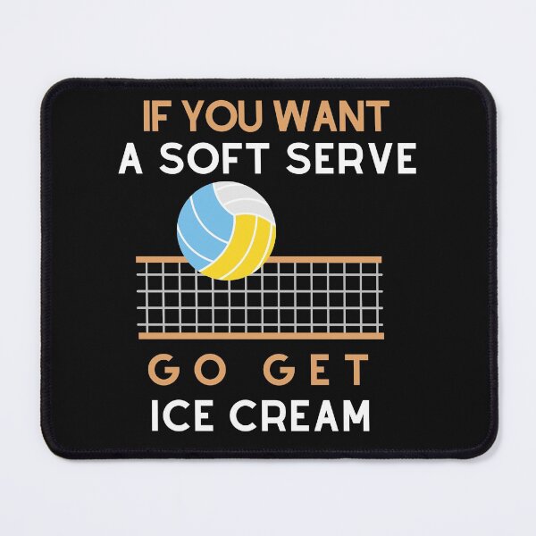 Item preview, IF You Want A Soft Serve Go Get Ice Cream Volleyball  designed and sold by FOSLIGHT.