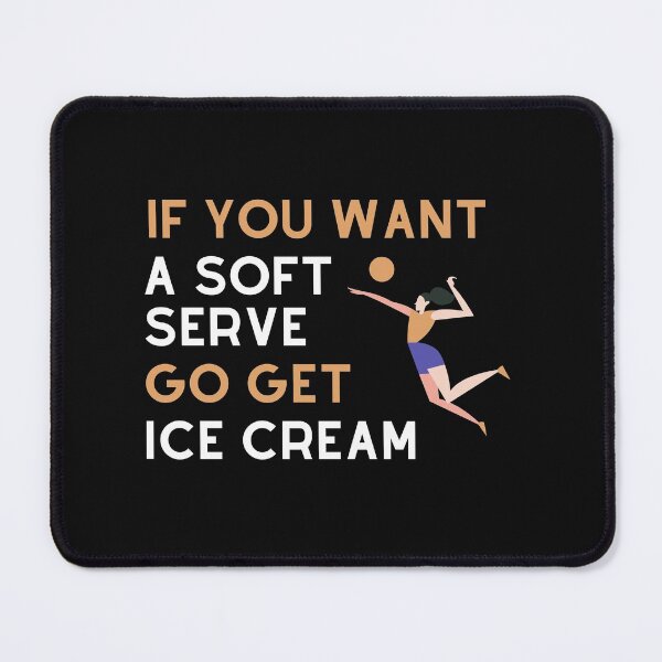 Item preview, IF You Want A Soft Serve Go Get Ice Cream Volleyball  designed and sold by FOSLIGHT.