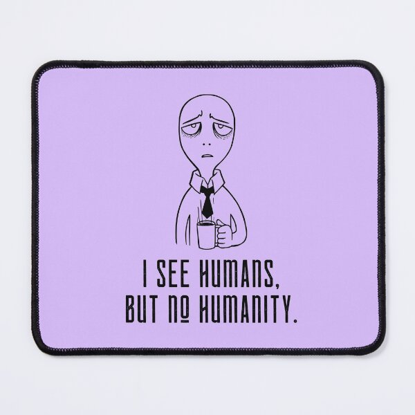 Item preview, I see humans, but no humanity designed and sold by InnaPo ⭐⭐⭐⭐⭐.