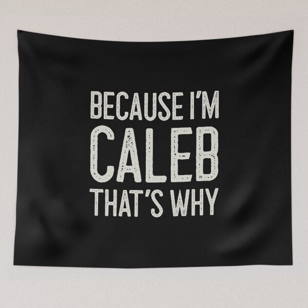 Item preview, Because I’m Caleb That’s Why Funny Personalized Name designed and sold by MariosNydras.