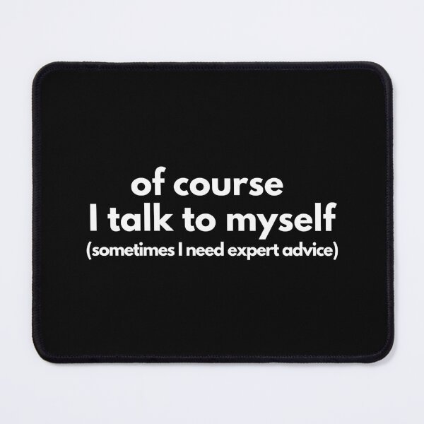 Item preview, Of course I talk to myself. Sometimes I need expert advice designed and sold by PhDoer.