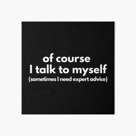 Of course I talk to myself. Sometimes I need expert advice Art Board Print