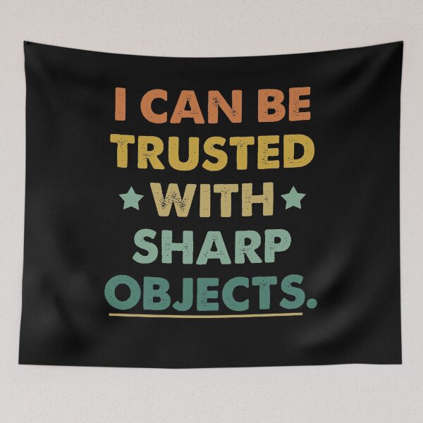 Item preview, I Can Be Trusted With Sharp Objects Humor designed and sold by Amineharoni.