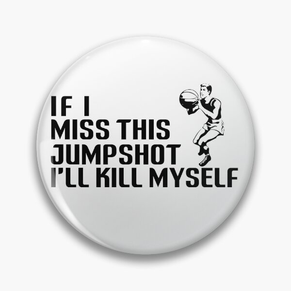 Item preview, If i miss this jumpshot i will kill myself designed and sold by holigan.