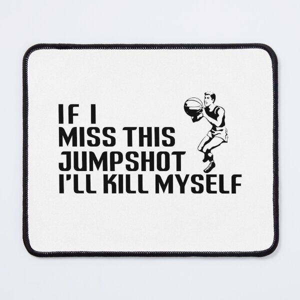 Item preview, If i miss this jumpshot i will kill myself designed and sold by holigan.