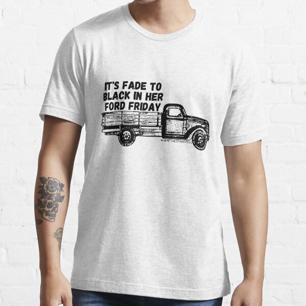 Fade To Black In Her Ford Friday Essential T-Shirt