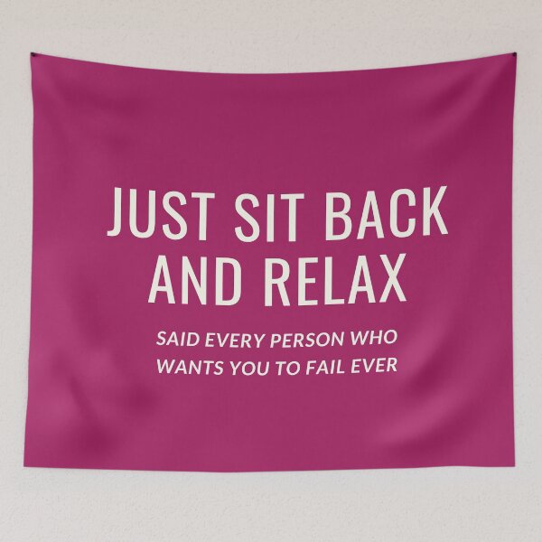 Item preview, JUST SIT BACK AND RELAX SAID EVERY PERSON WHO WANTS YOU TO FAIL EVER designed and sold by successmom.