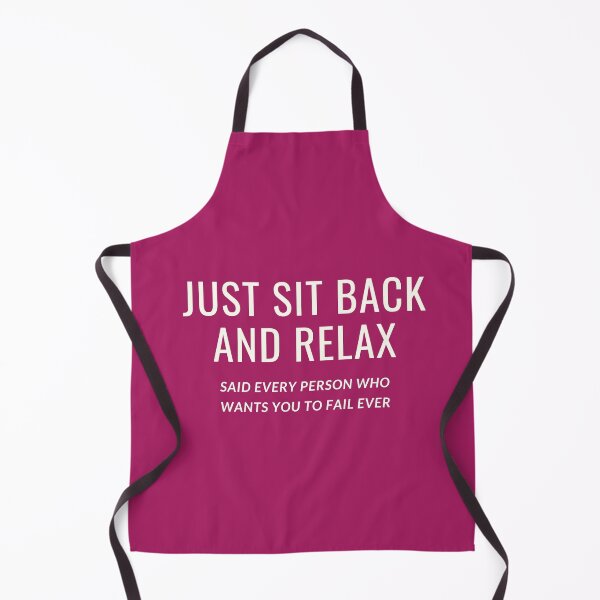 Item preview, JUST SIT BACK AND RELAX SAID EVERY PERSON WHO WANTS YOU TO FAIL EVER designed and sold by successmom.