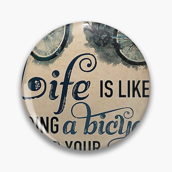 Item preview, Cycling Life is like riding a bicycle to keep your balance you must keep moving designed and sold by SimonsonNuala.