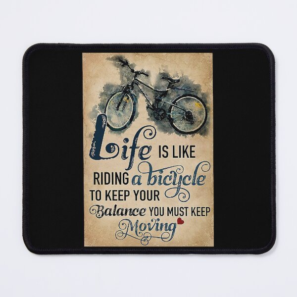 Item preview, Cycling Life is like riding a bicycle to keep your balance you must keep moving designed and sold by SimonsonNuala.