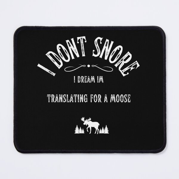 Item preview, I Dont Snore I Dream Im Translating for a Moose designed and sold by fairy-taler.