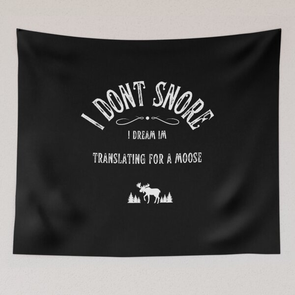 Item preview, I Dont Snore I Dream Im Translating for a Moose designed and sold by fairy-taler.