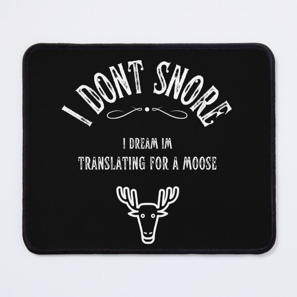 Item preview, I Dont Snore I Dream Im Translating for a Moose designed and sold by fairy-taler.