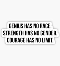 Genius has no race Strength has no gender Courage has no limit Sticker