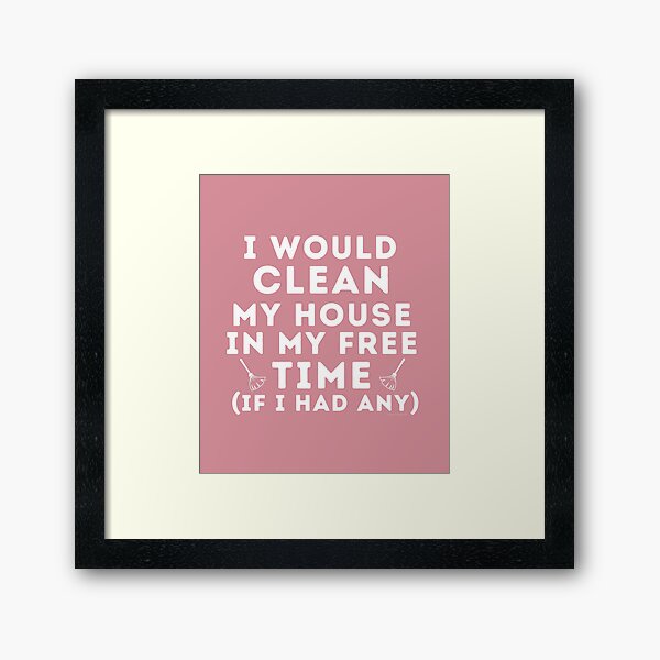 Item preview, I Would Clean My House In My Free Time Funny Cleaning Shirt designed and sold by SavvyCleaner.