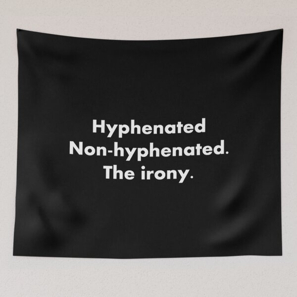 Item preview, Hyphenated Non-hyphenated. The irony designed and sold by RoxanneM47.