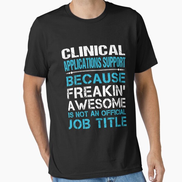 Item preview, Clinical Applications Support T Shirt - Freaking Awesome Job Gift Item Tee designed and sold by oetate4774.