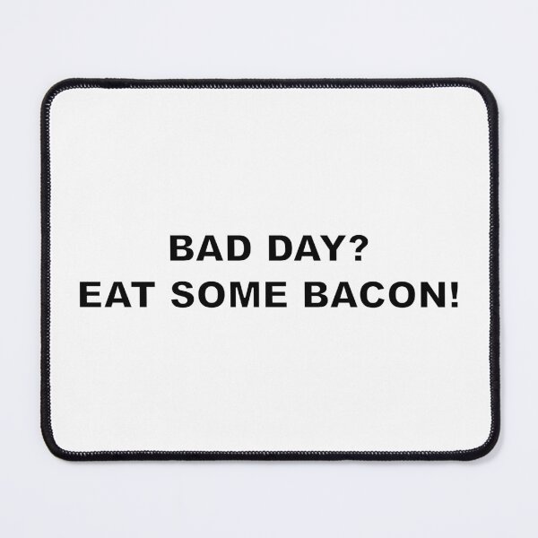 Item preview, BAD DAY? EAT SOME BACON! designed and sold by Electricitees.