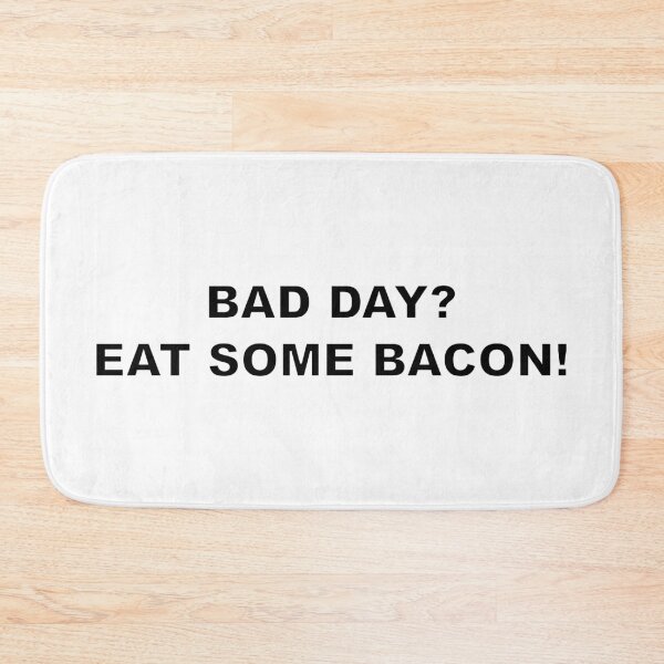 Item preview, BAD DAY? EAT SOME BACON! designed and sold by Electricitees.