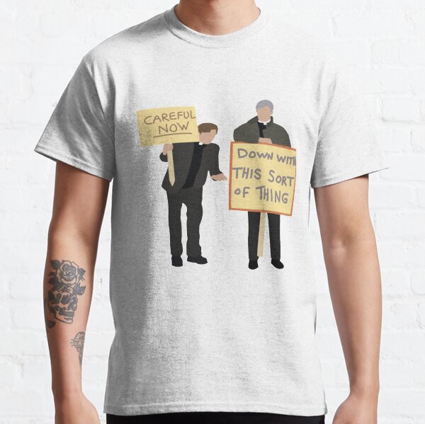 Father Ted Careful Now Quote Classic T-Shirt