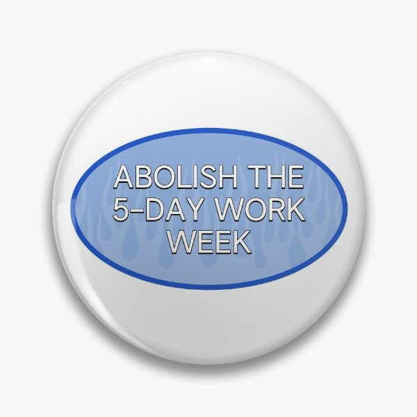 Item preview, 5 Day Work Week - Abolish The 5 Day Work Week designed and sold by Picket Club.