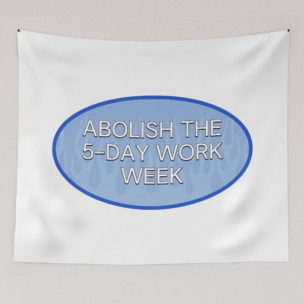 Item preview, 5 Day Work Week - Abolish The 5 Day Work Week designed and sold by Picket Club.