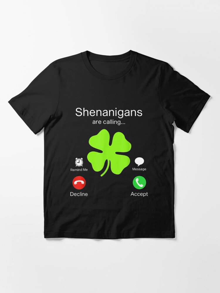 Shenanigans Are Calling And I Must Go Shamrock Shirt Irish Flag Happy St Patricks Day