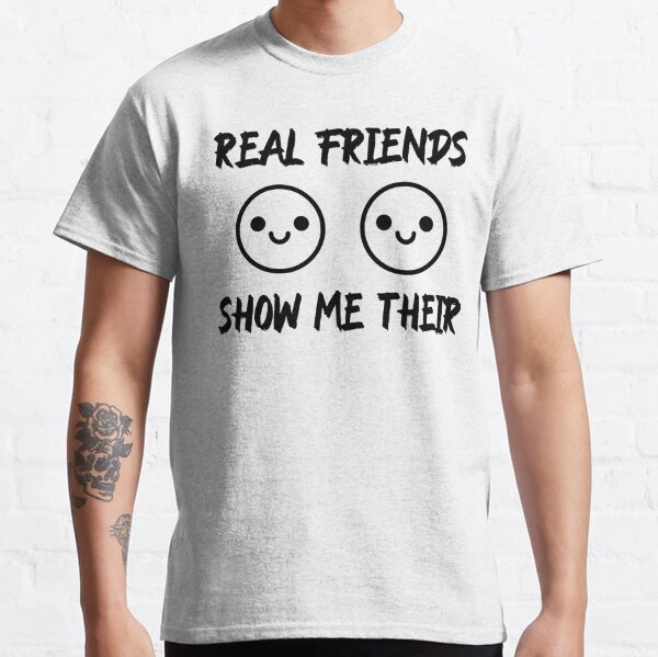 Real Friends Show Me Their BOOBS T-Shirt' Men's T-Shirt