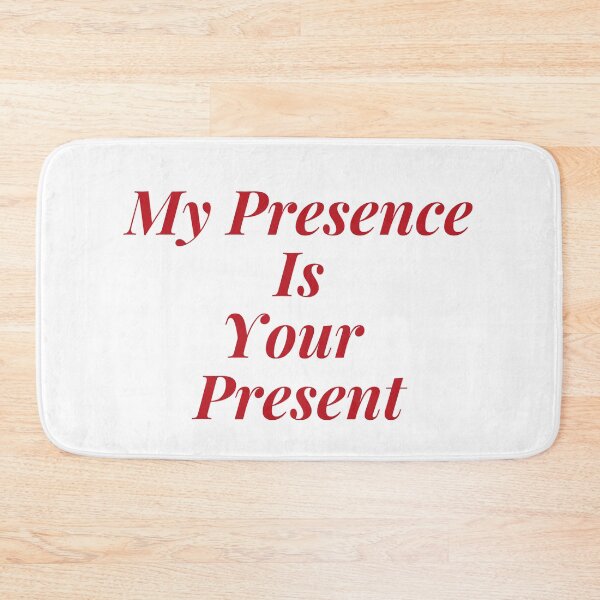 Item preview, My Presence Is Your Present designed and sold by Gmaish.