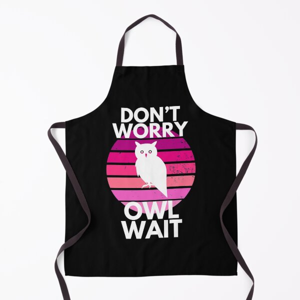 Item preview, Don’t Worry Owl Wait Funny Cute Sarcastic designed and sold by EllConApparel.