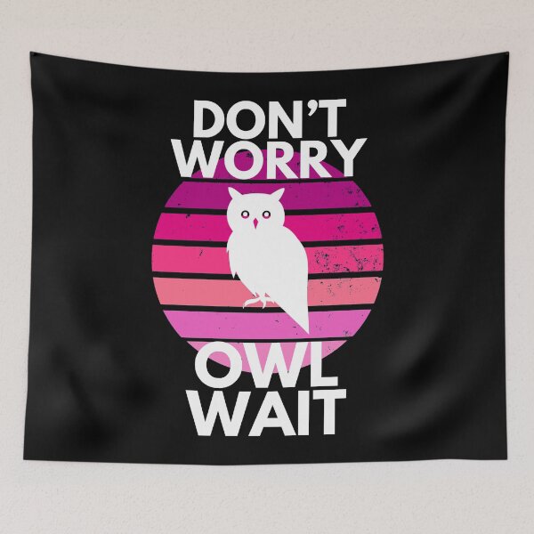 Item preview, Don’t Worry Owl Wait Funny Cute Sarcastic designed and sold by EllConApparel.