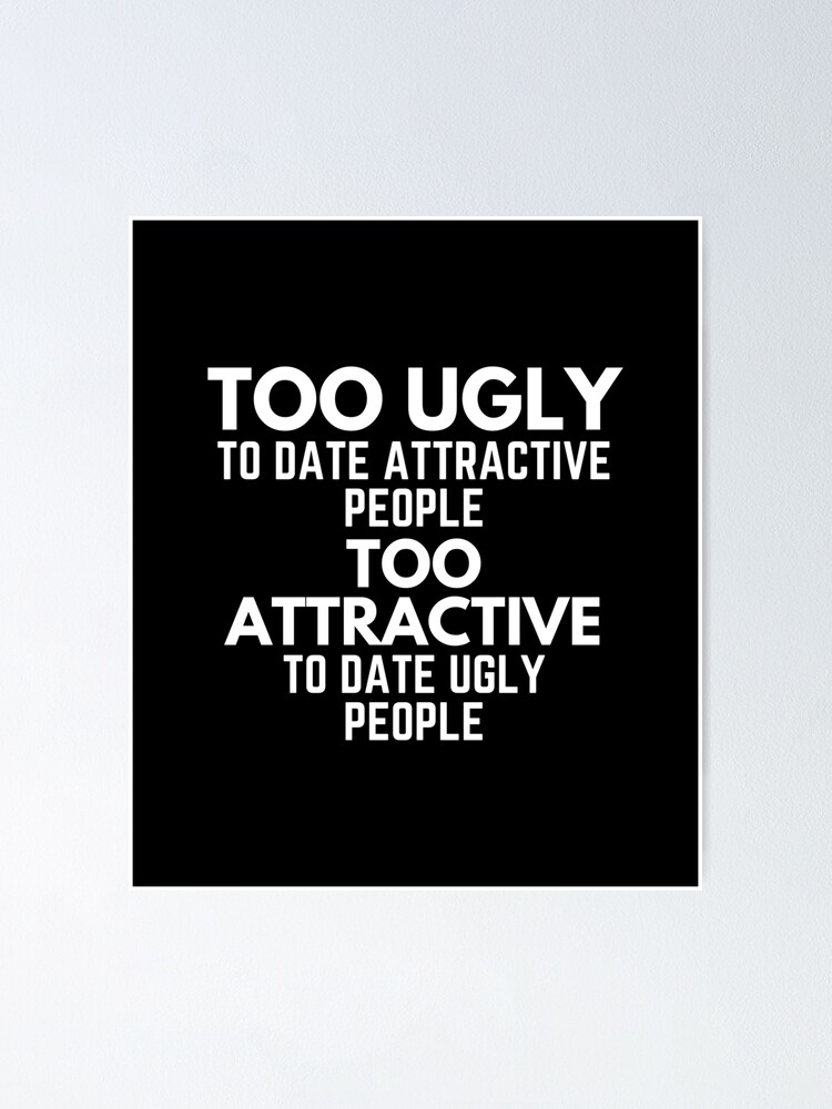 too-ugly-to-date-attractive-people-too-attractive-to-date-ugly-people