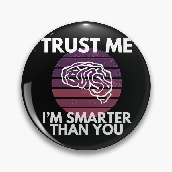Item preview, Trust Me I’m Smarter Than You Funny designed and sold by EllConApparel.