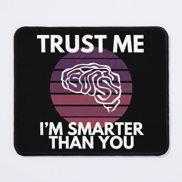 Item preview, Trust Me I’m Smarter Than You Funny designed and sold by EllConApparel.