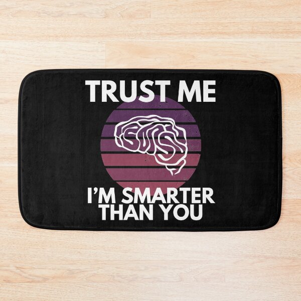 Item preview, Trust Me I’m Smarter Than You Funny designed and sold by EllConApparel.