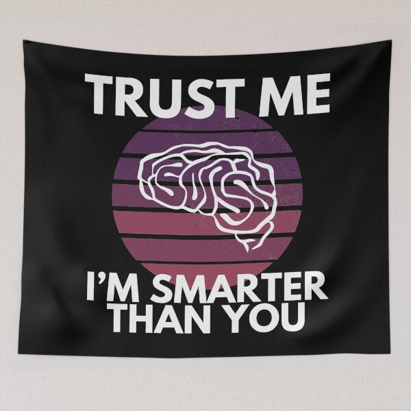 Item preview, Trust Me I’m Smarter Than You Funny designed and sold by EllConApparel.