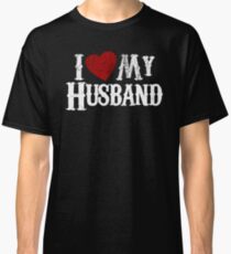 i love my husband Classic T-Shirt