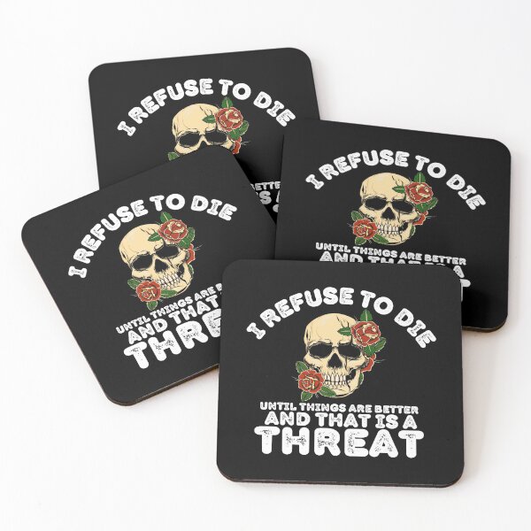 Item preview, I Refuse To Die Until Things Are Better And That Is A Threat designed and sold by DAFIN.