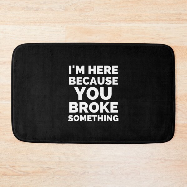 Item preview, I Am Here Because You Broke Something designed and sold by ExploreTheStore.