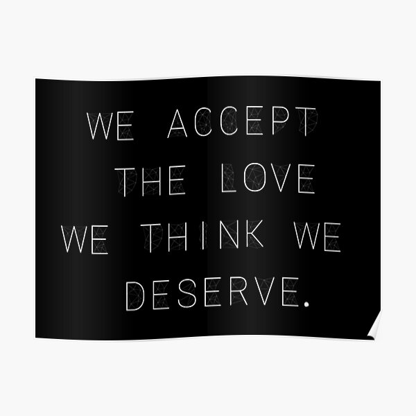 We Accept The Love We Think We Deserve Poster By Hartbigmametown Redbubble