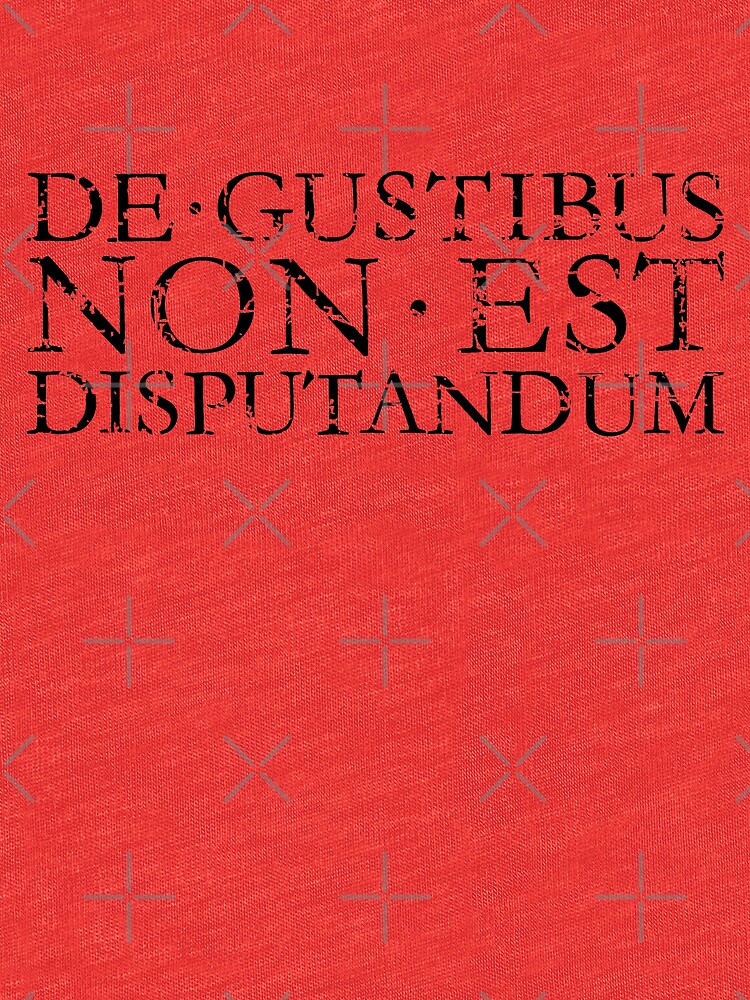 "DE GUSTIBUS NON EST DISPUTANDUM Vintage Black" Tshirt by Redbubble