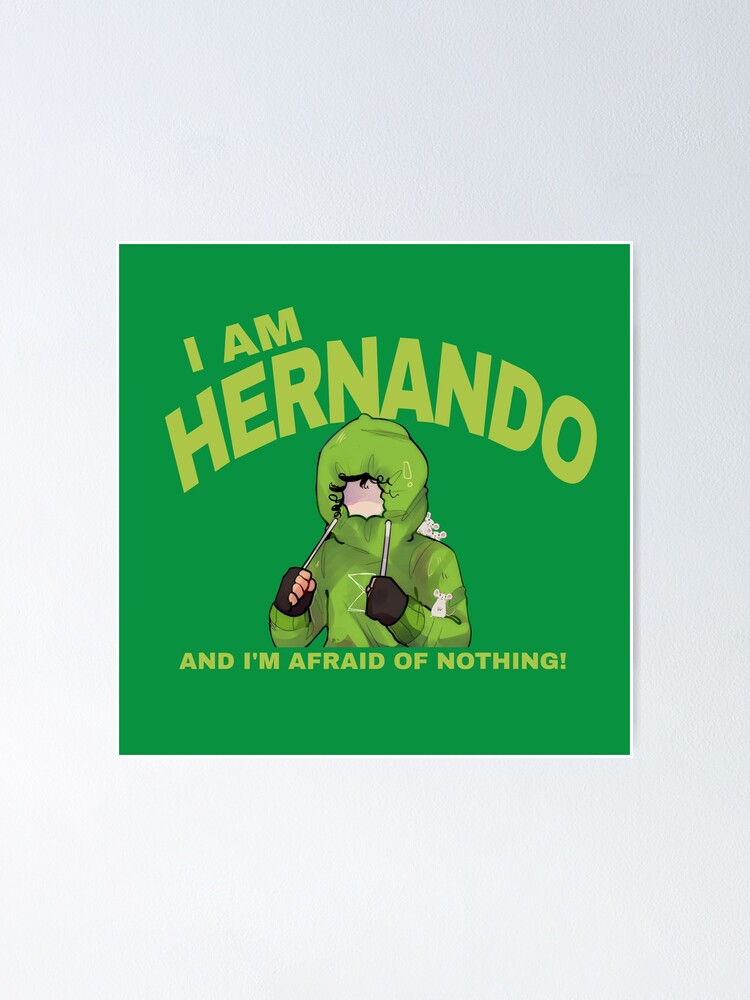 "BRUNO - I AM HERNANDO, AND IM AFRAID OF NOTHING" Poster for Sale by