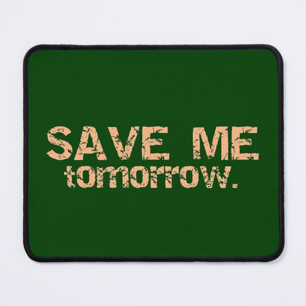 Item preview, Save me tomorrow funny, tomorrow, funny, from tomorrow, lol, designed and sold by vibeno1.