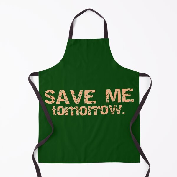 Item preview, Save me tomorrow funny, tomorrow, funny, from tomorrow, lol, designed and sold by vibeno1.