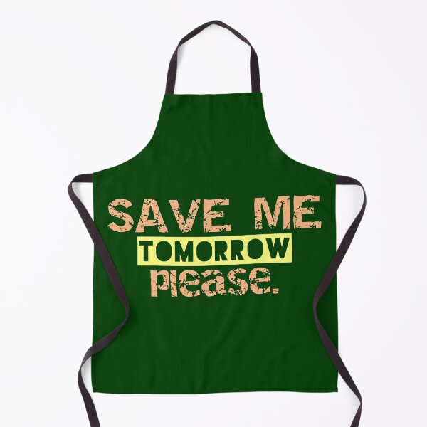 Item preview, Save me tomorrow funny, tomorrow, funny, designed and sold by vibeno1.