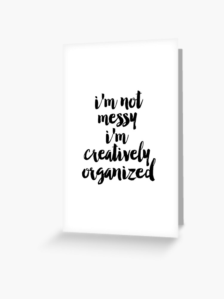 I M Not Messy I M Creatively Organized Poster Bathroom Wall Art Fashion Quotes Bedroom Prints Dorm Room Art Art For Bathroom Greeting Card